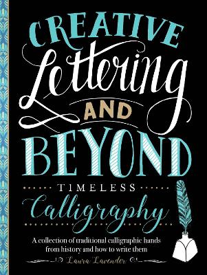 Creative Lettering and Beyond: Timeless Calligraphy: A collection of traditional calligraphic hands from history and how to write them book