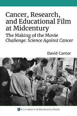 Cancer, Research, and Educational Film at Midcentury: The Making of the Movie Challenge: Science Against Cancer book