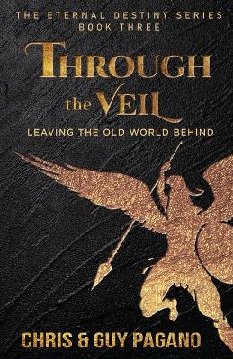 Through The Veil: Leaving The Old World Behind by Chris Pagano