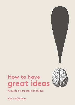 How to Have Great Ideas: A Guide to Creative Thinking and Problem book