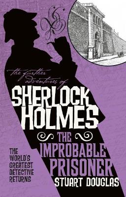 Further Adventures of Sherlock Holmes - The Improbable Prisoner by Stuart Douglas