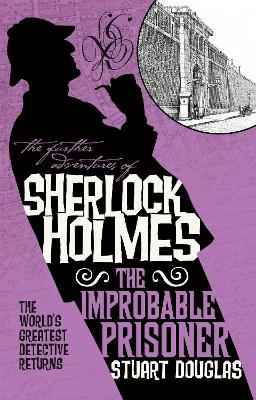 The Further Adventures of Sherlock Holmes - The Improbable Prisoner by Stuart Douglas