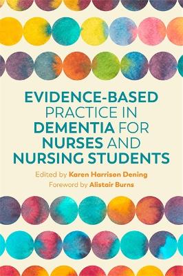 Evidence-Based Practice in Dementia for Nurses and Nursing Students by Karen Harrison Harrison Dening