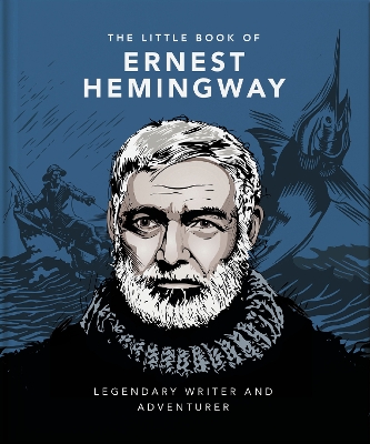 The Little Book of Ernest Hemingway: Legendary Writer and Adventurer book