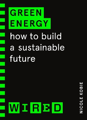 Green Energy (WIRED guides): How to build a sustainable future book