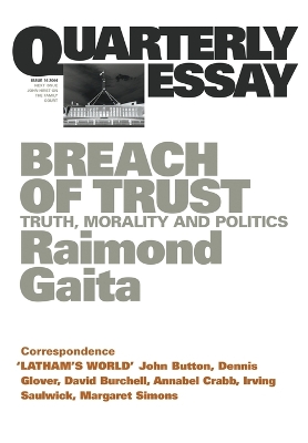 Breach Of Trust: Truth, Morality & Politics: Quarterly Essay16 book