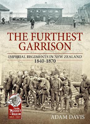The Furthest Garrison: Imperial Regiments in New Zealand 1840-1870 book