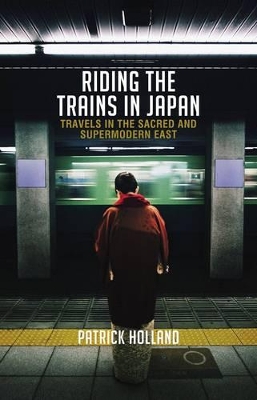 Riding the Trains in Japan by Patrick Holland
