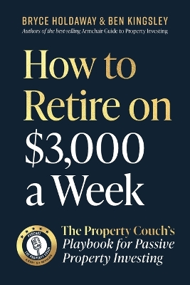 How to Retire on $3000 a Week: The Property Couch's Playbook for Passive Property Investing book