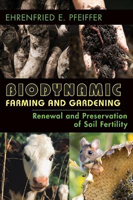 Biodynamic Farming and Gardening: Renewal and Preservation of Soil Fertility book