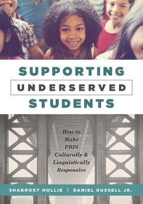 Supporting Underserved Students: How to Make Pbis Culturally and Linguistically Responsive (Pbis-Compatible Resources for Culturally and Linguistically Responsive Teaching) book