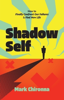 Shadow Self: How to Finally Confront Our Failures and Find New Life book