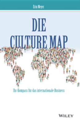 Die Culture Map: Verstehen, wie Menschen verschiedener Kulturen denken, führen und etwas erreichen book