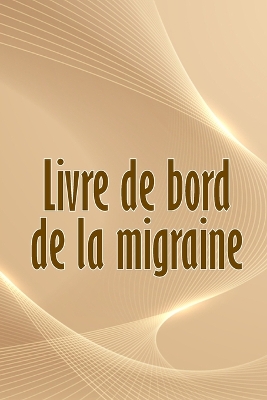 Livre de bord de la migraine: Suivi professionnel détaillé de toutes vos migraines et céphalées sévères - Suivi des déclencheurs de maux de tête, des symptômes et des options de soulagement de la douleur book