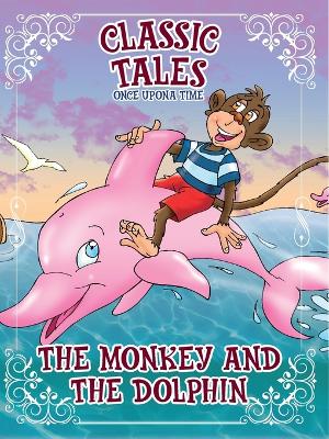 Classic Tales Once Upon a Time The Monkey and The Dolphin book