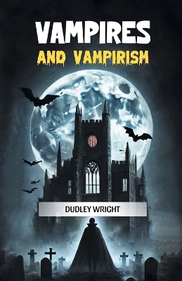Vampires and Vampirism (Edition2024) by Dudley Wright