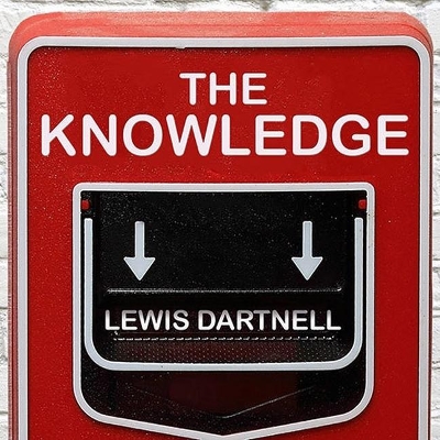 The The Knowledge: How to Rebuild Our World from Scratch by Lewis Dartnell