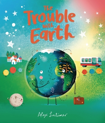 The Trouble with Earth by Alex Latimer