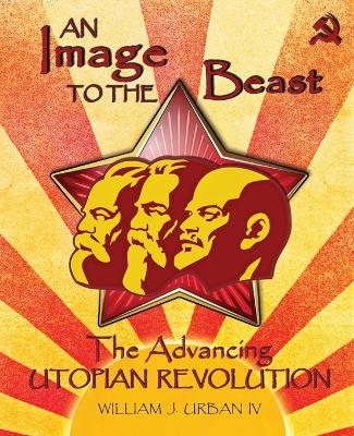 An Image to the Beast: The Advancing Utopian Revolution book