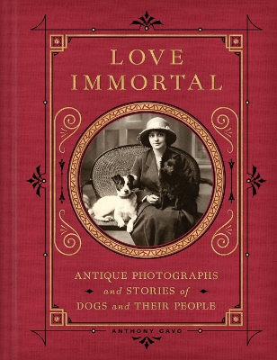 Love Immortal: Antique Photographs and Stories of Dogs and Their People book