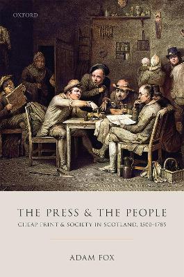 The Press and the People: Cheap Print and Society in Scotland, 1500-1785 book