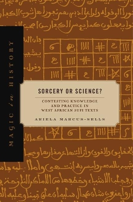 Sorcery or Science?: Contesting Knowledge and Practice in West African Sufi Texts book