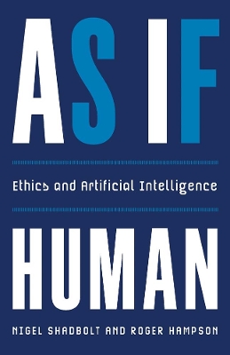 As If Human: Ethics and Artificial Intelligence by Nigel Shadbolt