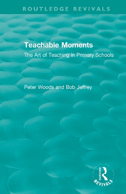 Teachable Moments: The Art of Teaching in Primary Schools by Peter Woods