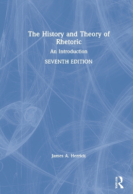 The History and Theory of Rhetoric: An Introduction by James A. Herrick