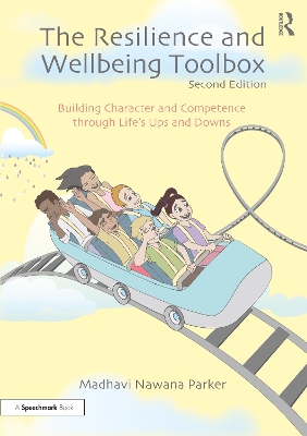 The The Resilience and Wellbeing Toolbox: Building Character and Competence through Life’s Ups and Downs by Madhavi Nawana Parker