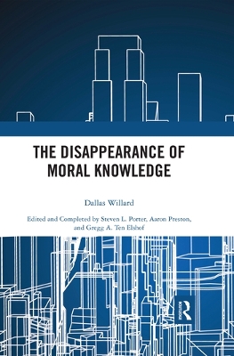 The The Disappearance of Moral Knowledge by Dallas Willard