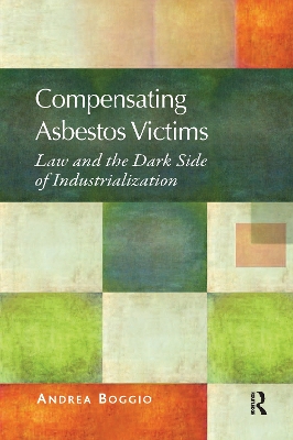 Compensating Asbestos Victims: Law and the Dark Side of Industrialization book