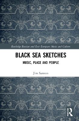 Black Sea Sketches: Music, Place and People by Jim Samson
