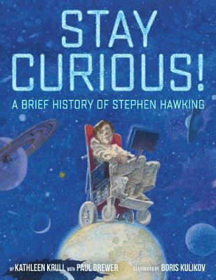 Stay Curious!: A Brief History of Stephen Hawking by Paul Brewer