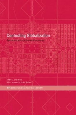 Contesting Globalization: Space and Place in the World Economy by André C. Drainville