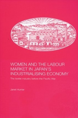 Women and the Labour Market in Japan's Industrialising Economy by Janet Hunter