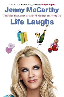 Life Laughs: The Naked Truth about Motherhood, Marriage, and Moving On by Jenny McCarthy