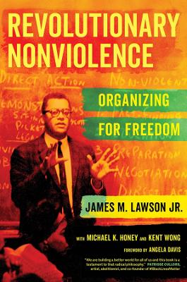 Revolutionary Nonviolence: Organizing for Freedom by James M. Lawson, Jr