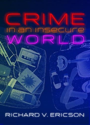 Crime in an Insecure World by Richard V. Ericson