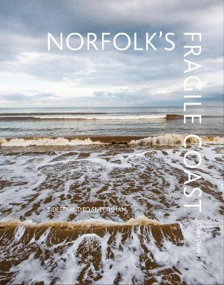 Norfolk's Fragile Coast: Sidestrand to Snettisham book