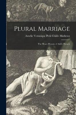 Plural Marriage: the Heart-history of Adèle Hersch by Veronique Petit