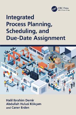 Integrated Process Planning, Scheduling, and Due-Date Assignment by Halil Ibrahim Demir