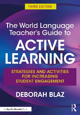 The World Language Teacher's Guide to Active Learning: Strategies and Activities for Increasing Student Engagement by Deborah Blaz