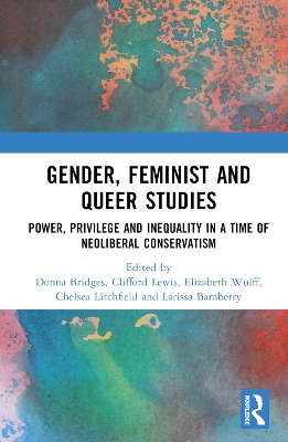 Gender, Feminist and Queer Studies: Power, Privilege and Inequality in a Time of Neoliberal Conservatism book