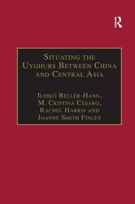 Situating the Uyghurs Between China and Central Asia by Ildiko Beller-Hann