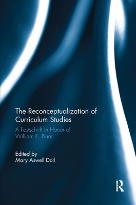 The The Reconceptualization of Curriculum Studies: A Festschrift in Honor of William F. Pinar by Mary Aswell Doll