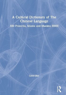 A Cultural Dictionary of The Chinese Language: 500 Proverbs, Idioms and Maxims 文化五百条 book