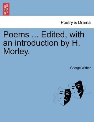 Poems ... Edited, with an Introduction by H. Morley. by George Wither