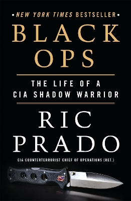 Black Ops: The Life of a CIA Shadow Warrior by Ric Prado