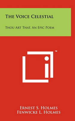 The Voice Celestial: Thou Art That, An Epic Poem by Ernest S Holmes